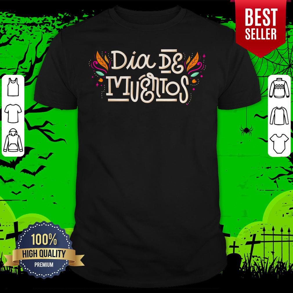 Happy Dia De Los Muertos Mexico Holiday Shirt