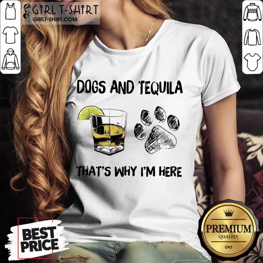 Happy Dog And Tequila Thats Why Im Here Shirt - Image 2