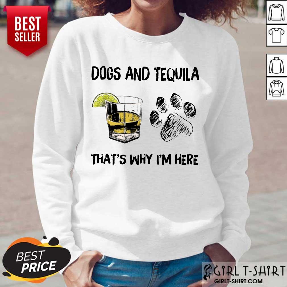 Happy Dog And Tequila Thats Why Im Here Shirt - Image 5