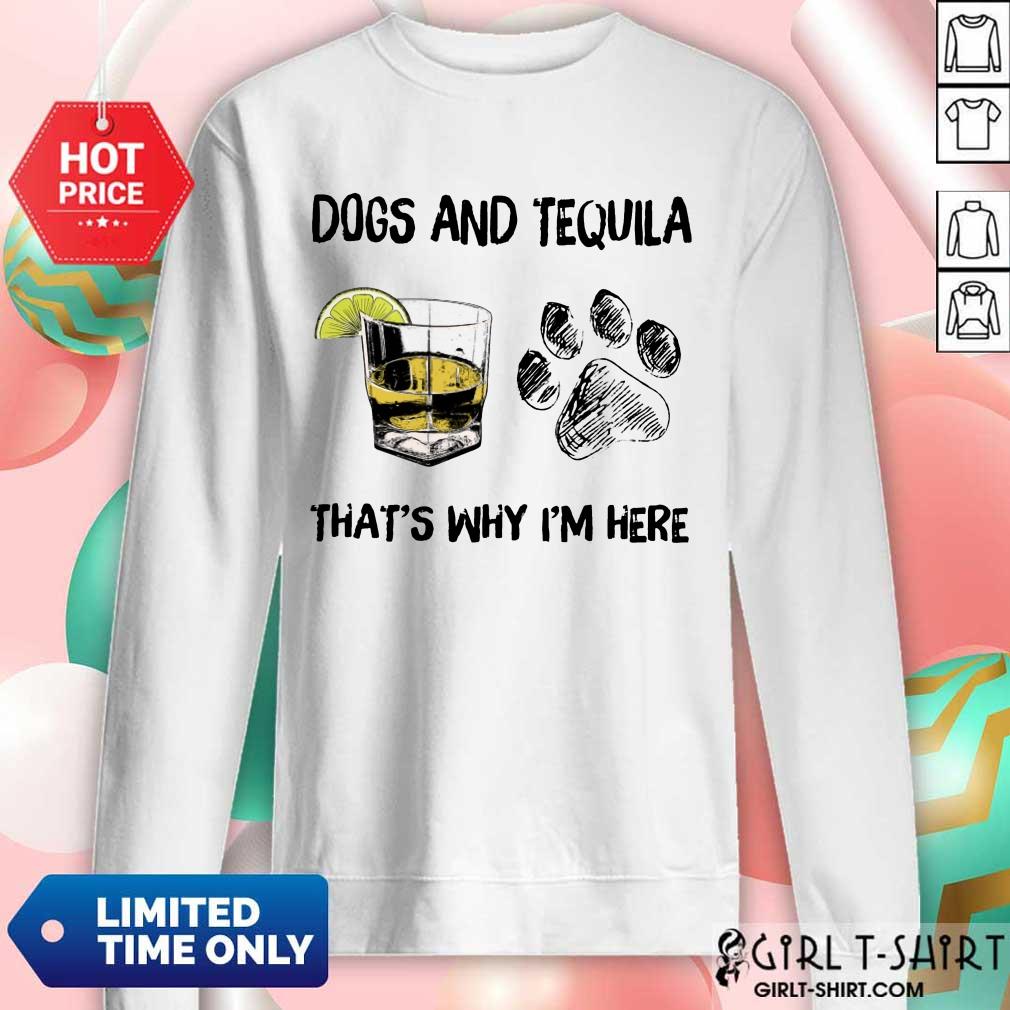 Happy Dog And Tequila Thats Why Im Here Shirt - Image 4