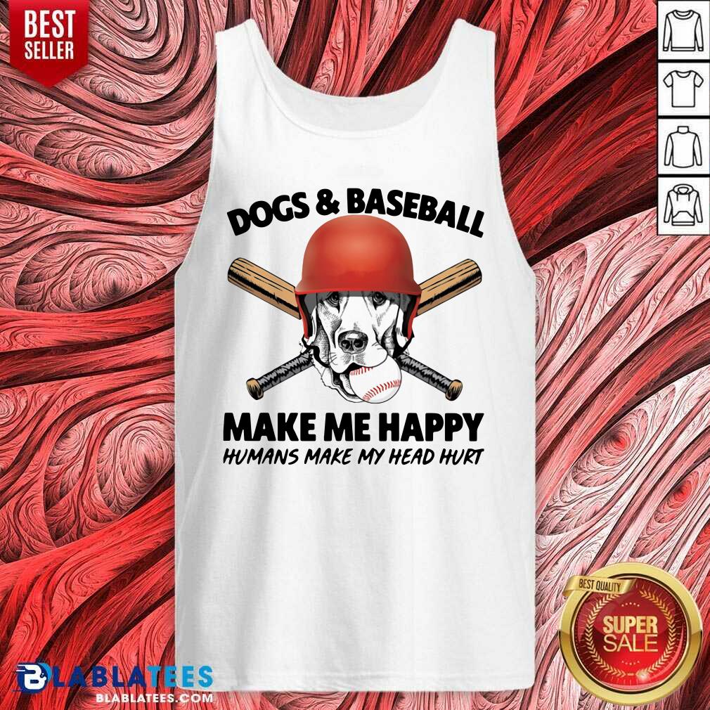Happy Dogs And Baseball Make Me Happy Humans Make My Head Hurt Shirt - Image 3