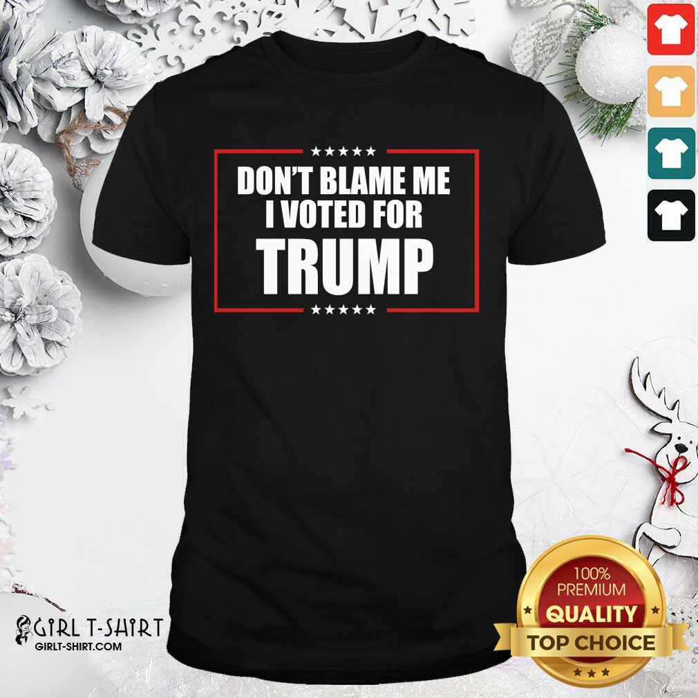 Happy Don’t Blame Me I Voted For Trump 2020 Shirt