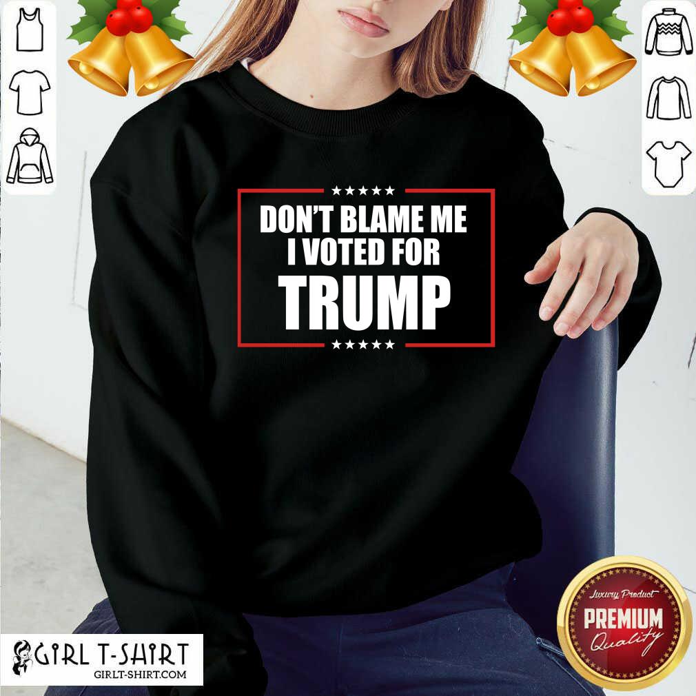 Happy Don’t Blame Me I Voted For Trump 2020 Shirt - Image 4