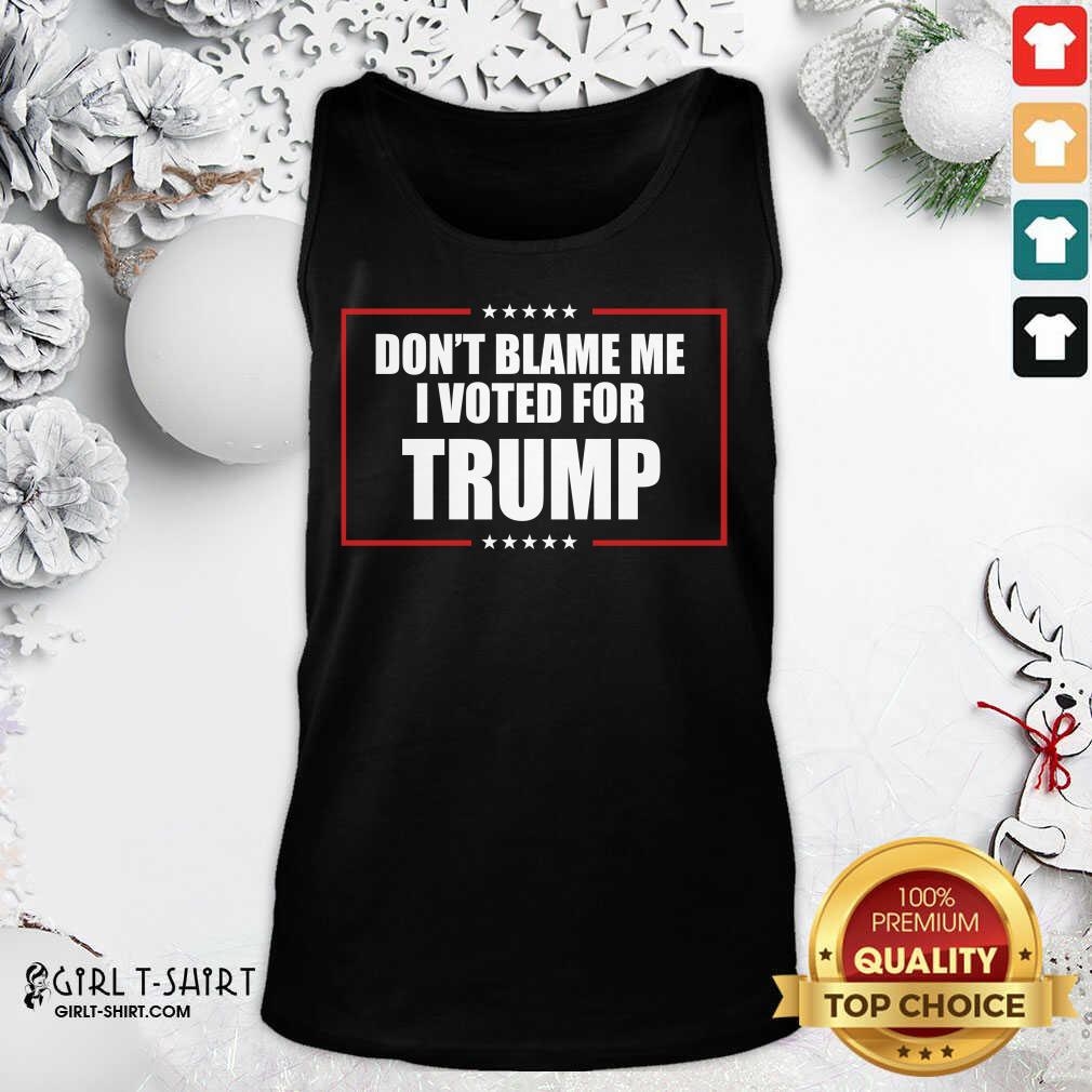 Happy Don’t Blame Me I Voted For Trump 2020 Shirt - Image 3