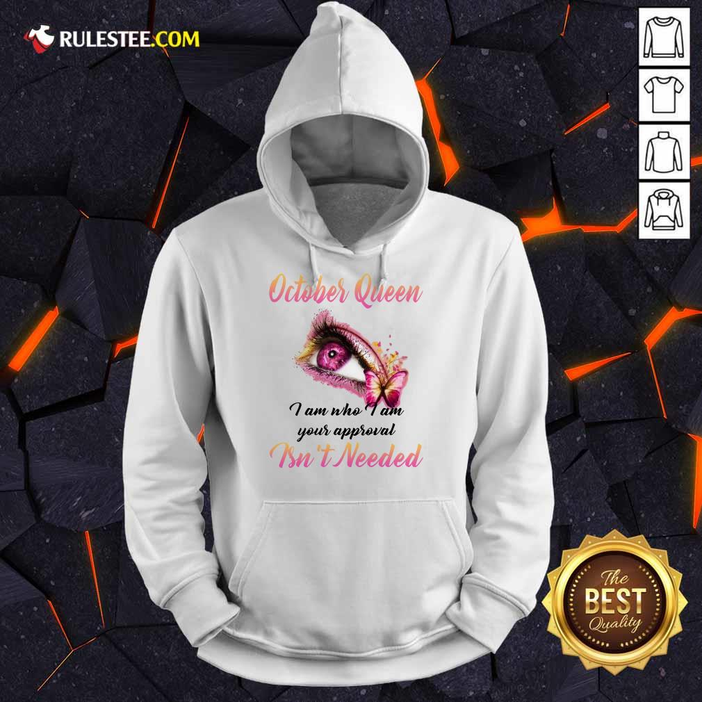 Happy Eye And Butterfly October Queen I Am Who I Am Your Approval Shirt - Image 4