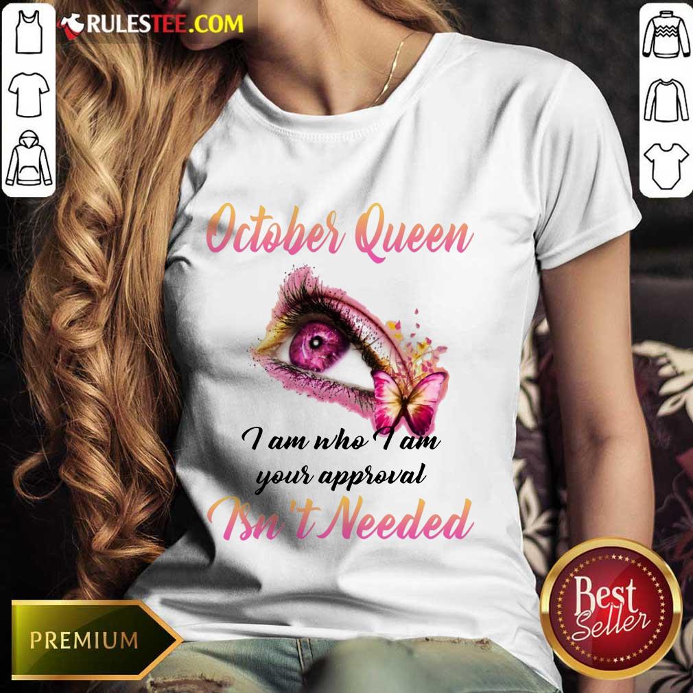 Happy Eye And Butterfly October Queen I Am Who I Am Your Approval Shirt - Image 3