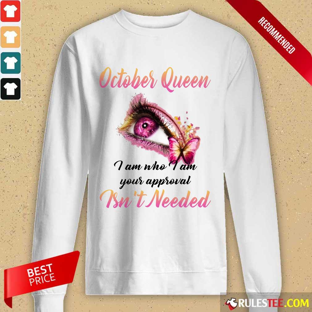 Happy Eye And Butterfly October Queen I Am Who I Am Your Approval Shirt - Image 2