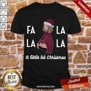 Happy Fa La La La A Little Bit Christmas Shirt