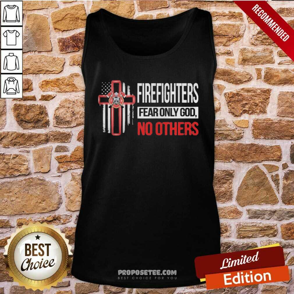 Happy Firefighters Fear Only God No Others Shirt - Image 4