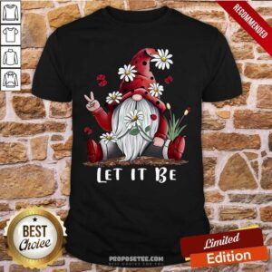 Happy Gnome Flower Let It Be Shirt