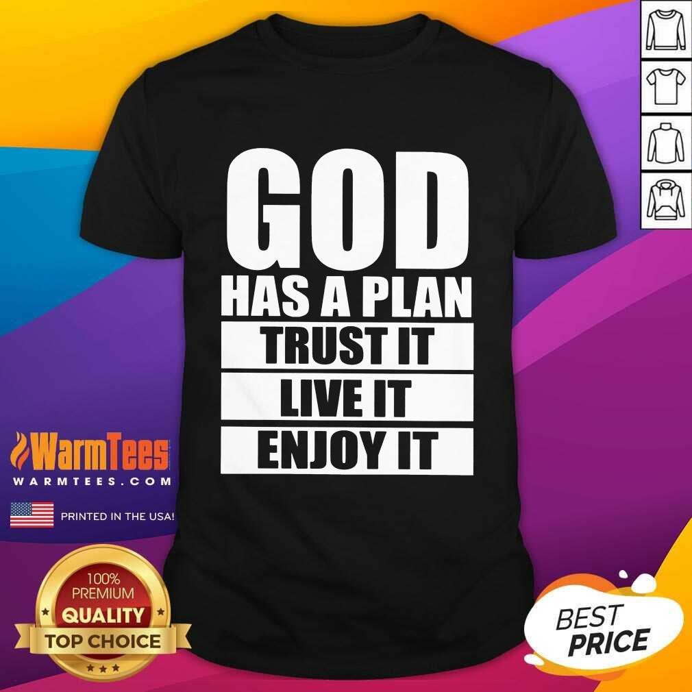 Happy God Has A Plan Trust It Live It Enjoy It Shirt