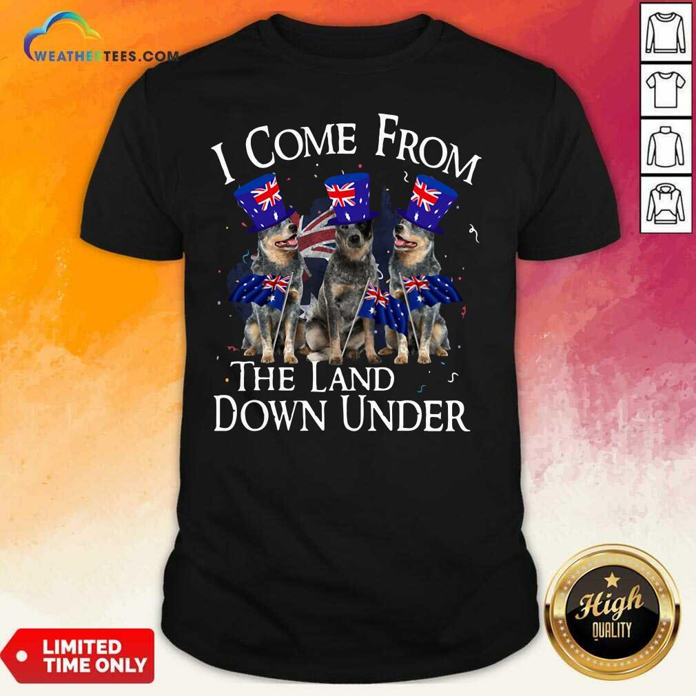 Happy Heeler I Come From The Land Down Under Shirt