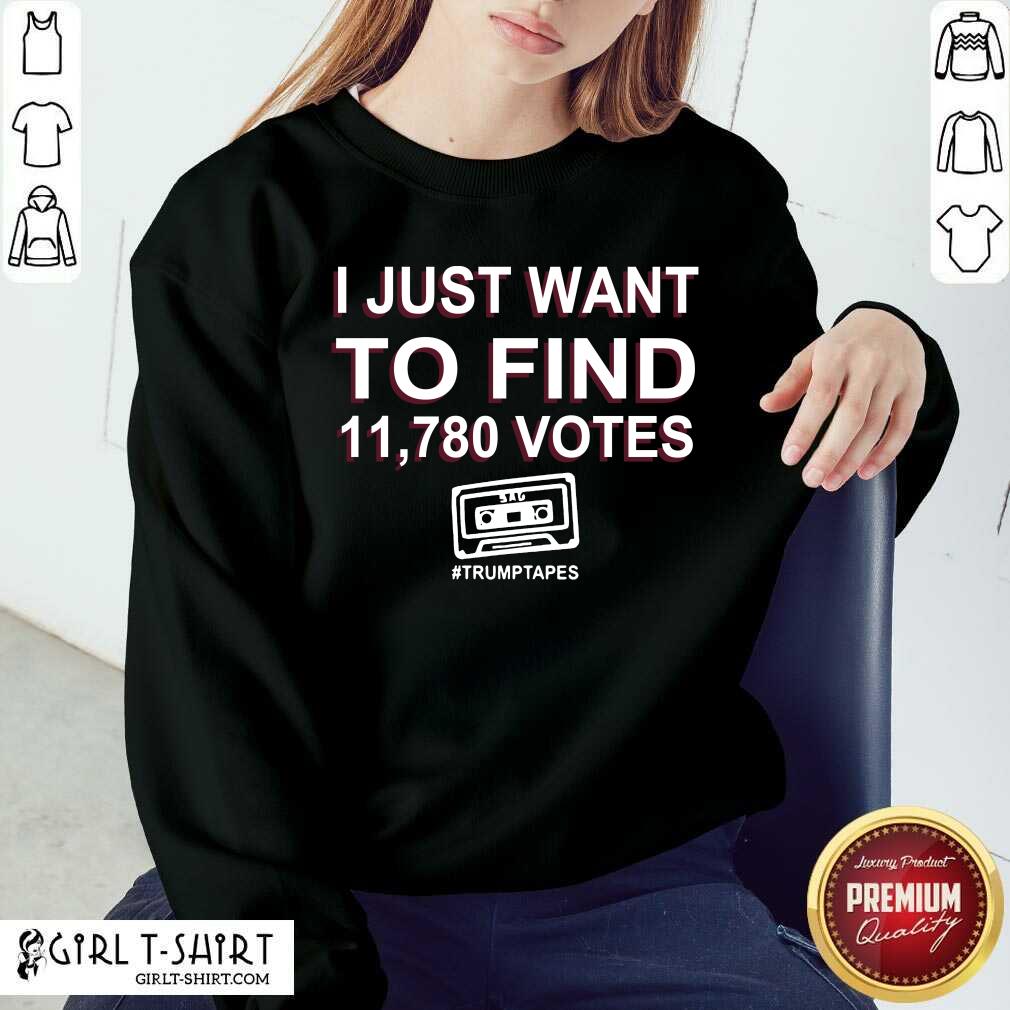 Happy I Just Want To Find 11 780 Votes Trump Tapes Shirt - Image 4