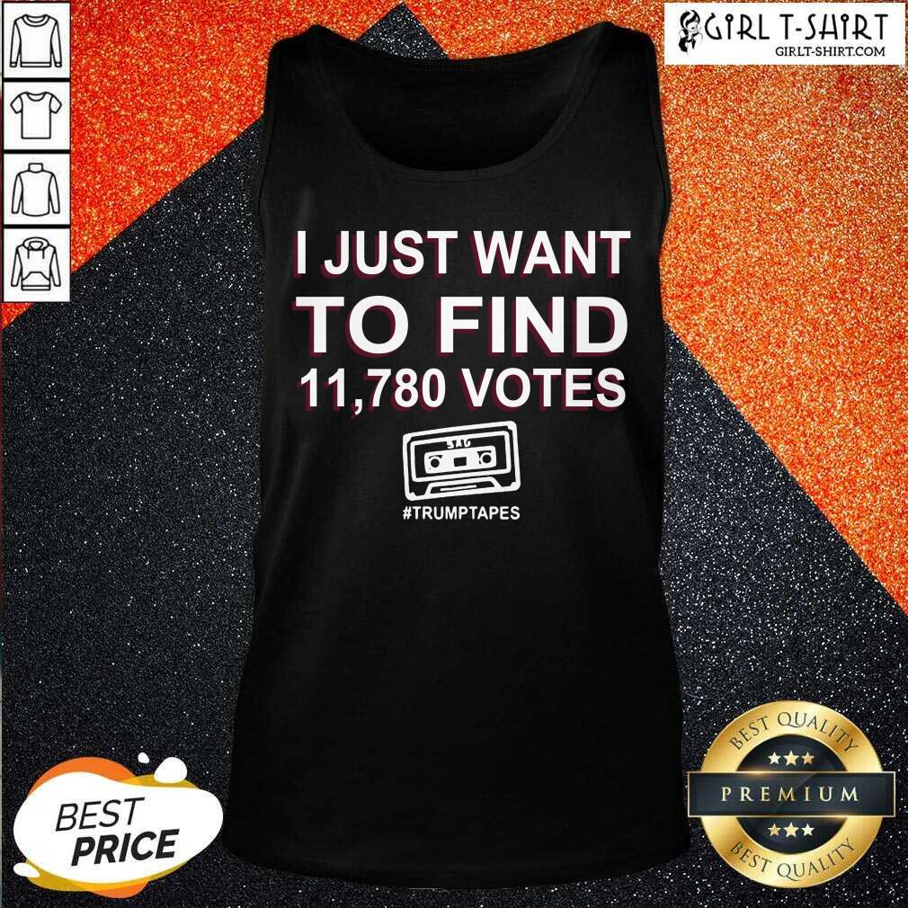 Happy I Just Want To Find 11 780 Votes Trump Tapes Shirt - Image 3