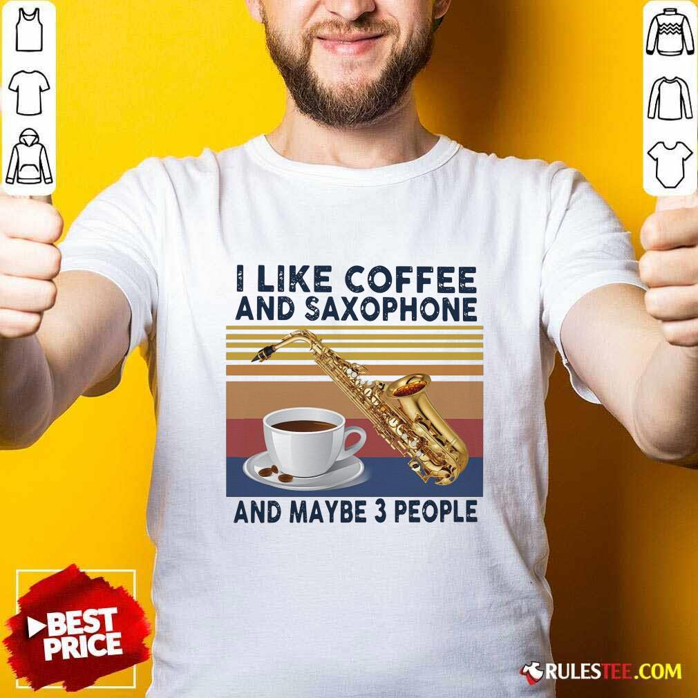 Happy I Like Coffee And Saxophone And Maybe 3 People 2021 Vintage Shirt