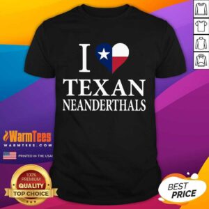 Happy I Love Texan Neanderthals Great 5 Shirt