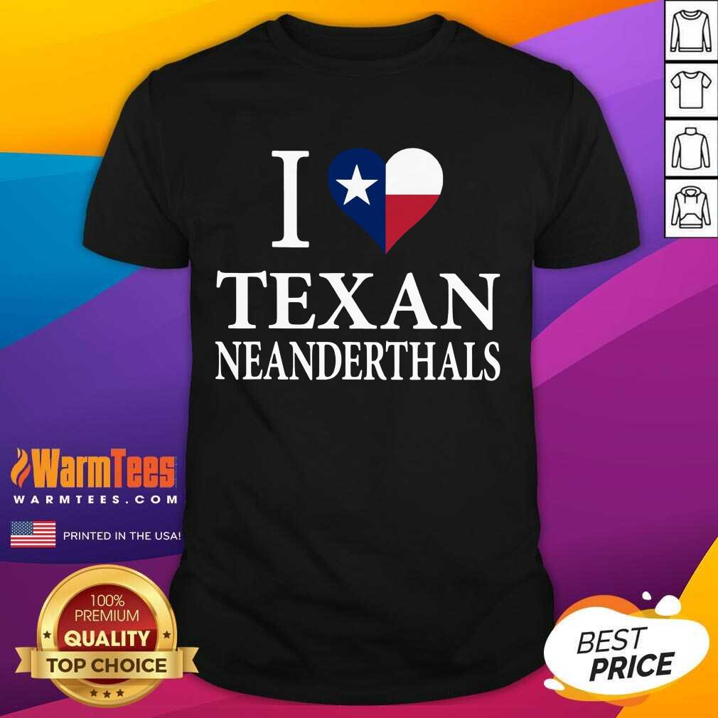 Happy I Love Texan Neanderthals Great 5 Shirt