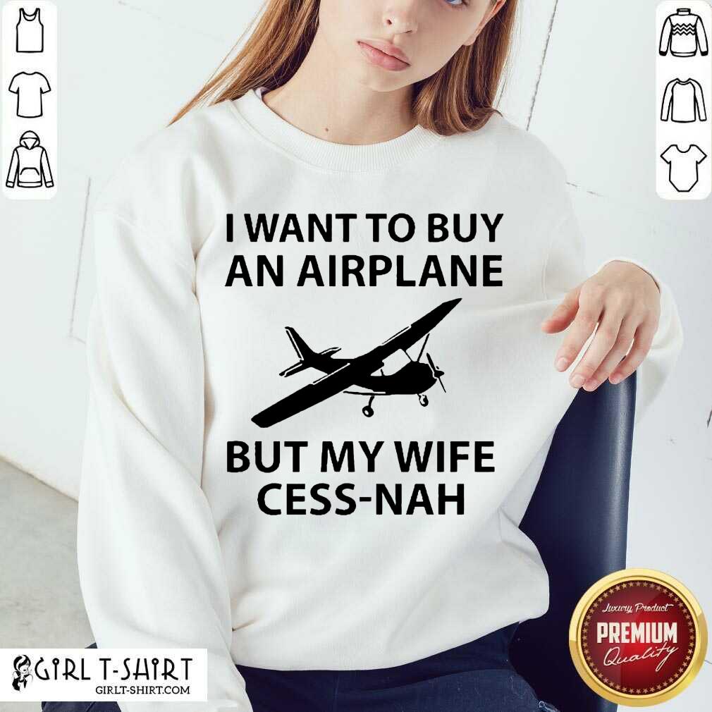Happy I Want To Buy An Airplane But My Wife Cess Nah Shirt - Image 4