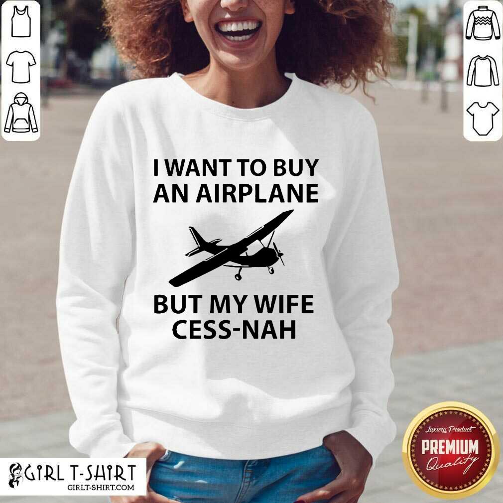 Happy I Want To Buy An Airplane But My Wife Cess Nah Shirt - Image 2