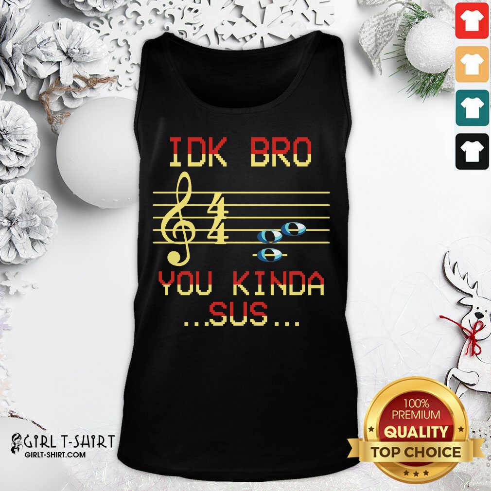 Happy Idk Bro You Kinda Sus Musical Shirt - Image 3