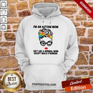 Alternative view of Happy I’m An Autism Mom Just Like A Normal Mom Except Much Stronger Shirt