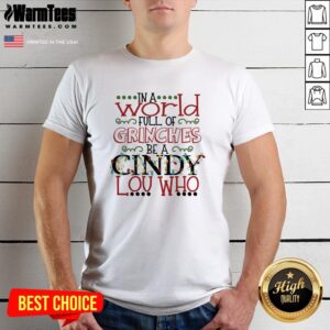 Happy In A World Full Of Grinches Be A Cindy Lou Who Christmas Shirt
