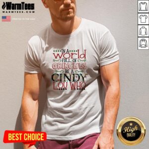 Alternative view of Happy In A World Full Of Grinches Be A Cindy Lou Who Christmas Shirt