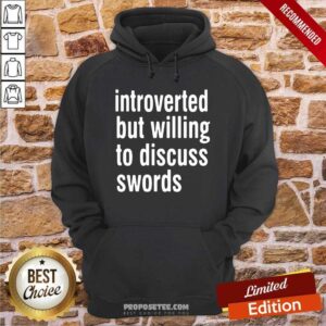 Alternative view of Happy Introverted But Willing To Discuss Swords Shirt