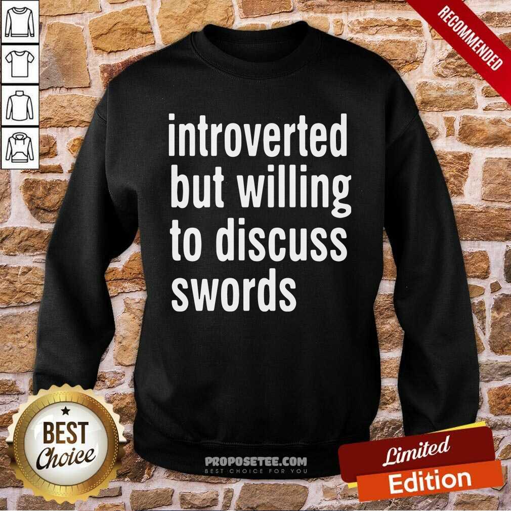 Happy Introverted But Willing To Discuss Swords Shirt - Image 5