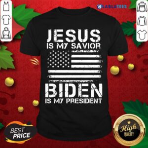 Happy Jesus Is My Savior Biden Is My President Shirt