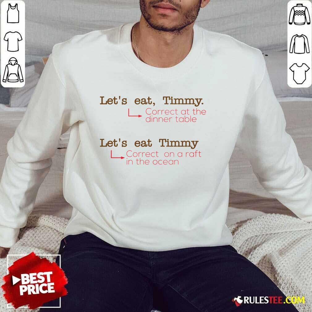 Happy Let Us Eat Timmy Correct At The Dinner Shirt - Image 5