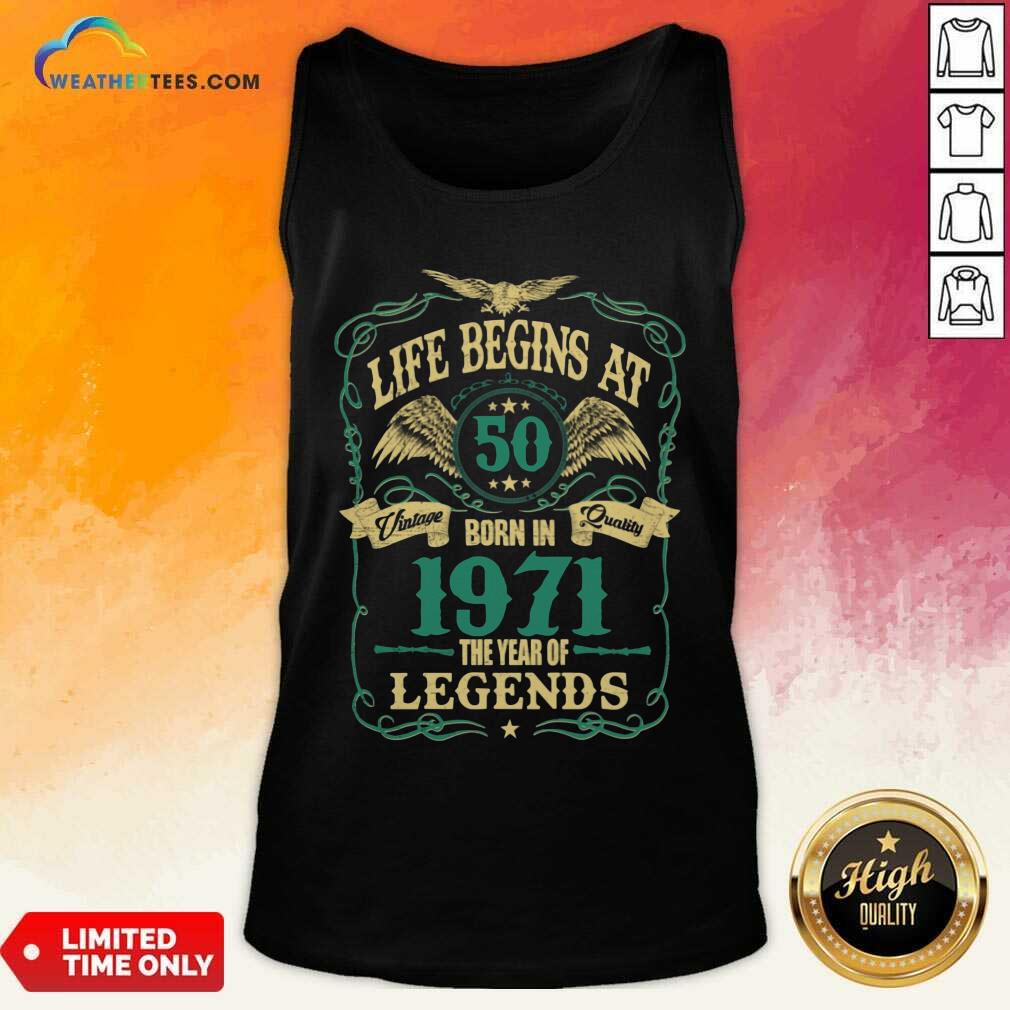 Happy Life Begins At 50 Born In 1971 Vintage Quality The Year Of Legends Shirt - Image 3