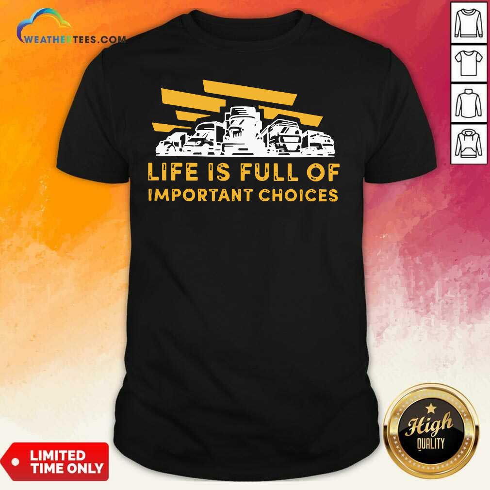 Happy Life Is Full Of Important Choices Shirt