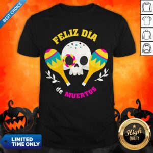 Happy Mexican Sugar Skull Feliz Dia De Muertos Shirt