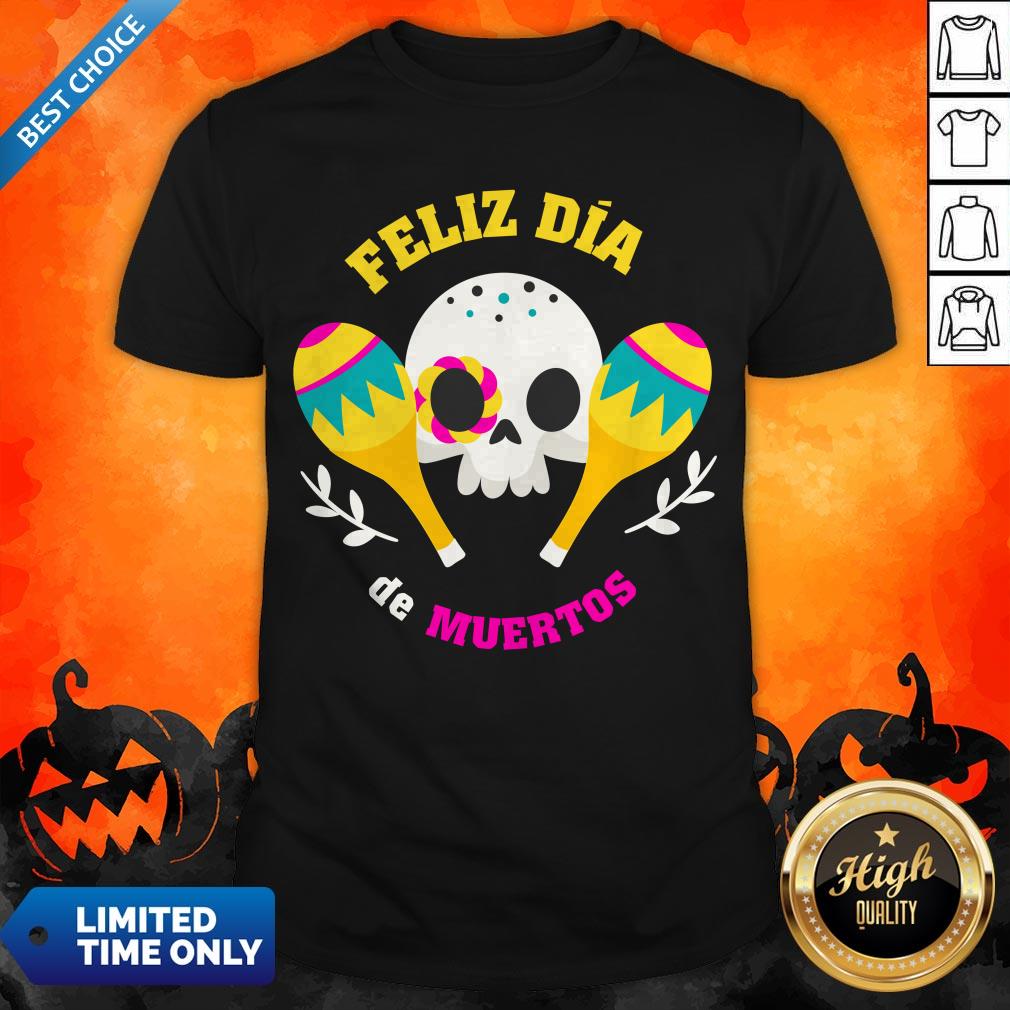 Happy Mexican Sugar Skull Feliz Dia De Muertos Shirt