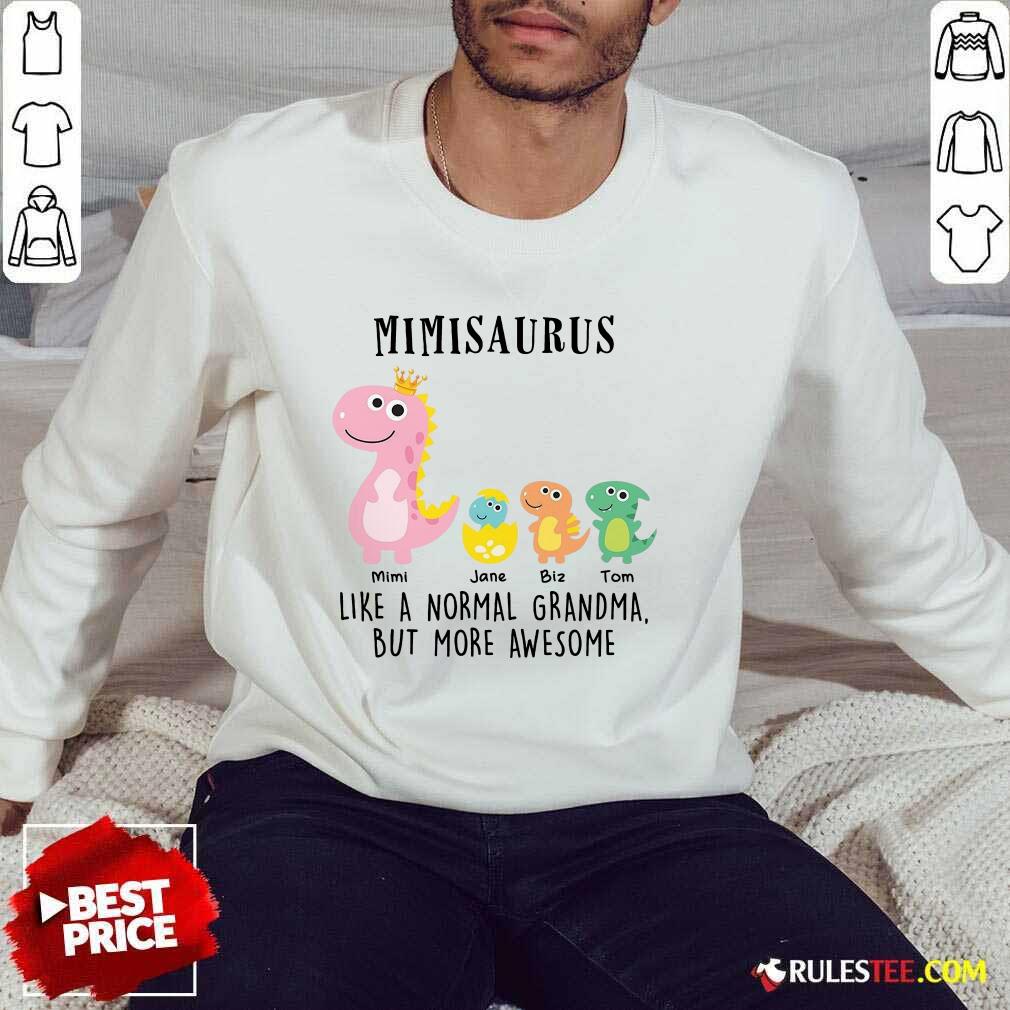Happy Mimisaurus Like A Normal Grandma But More Awesome Shirt - Image 5