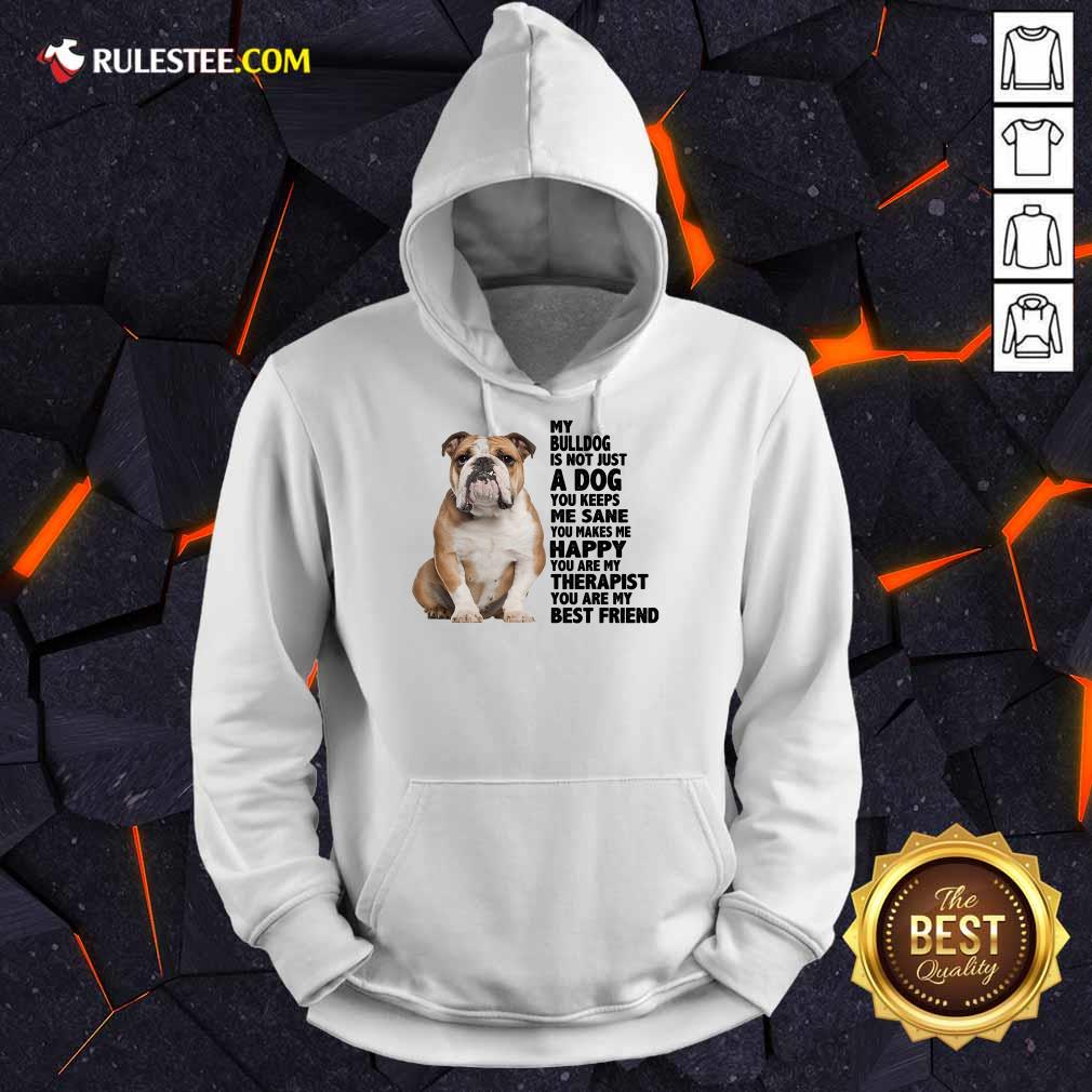 Happy My Bulldog Is Not Just A Dog You Keeps Me Sane Shirt - Image 4