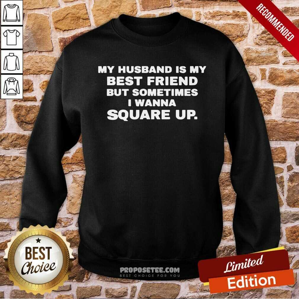Happy My Husband Is My Best Friend But Sometimes I Wanna Square Up Shirt - Image 5