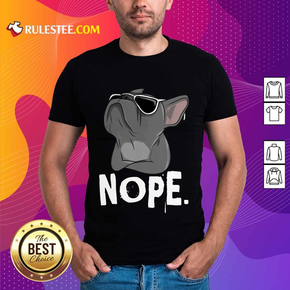 Happy Nope Lazy Frenchie Bulldog Shirt