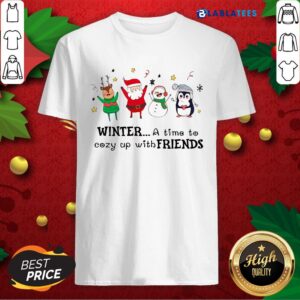 Happy Official Winter A Time To Cozy Up With Friends Christmas Shirt