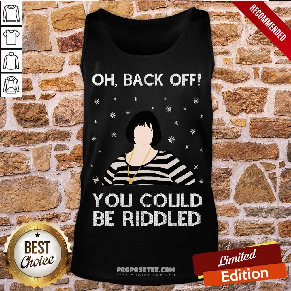Happy Oh Back Off You Could Be Riddled Christmas Shirt - Image 4