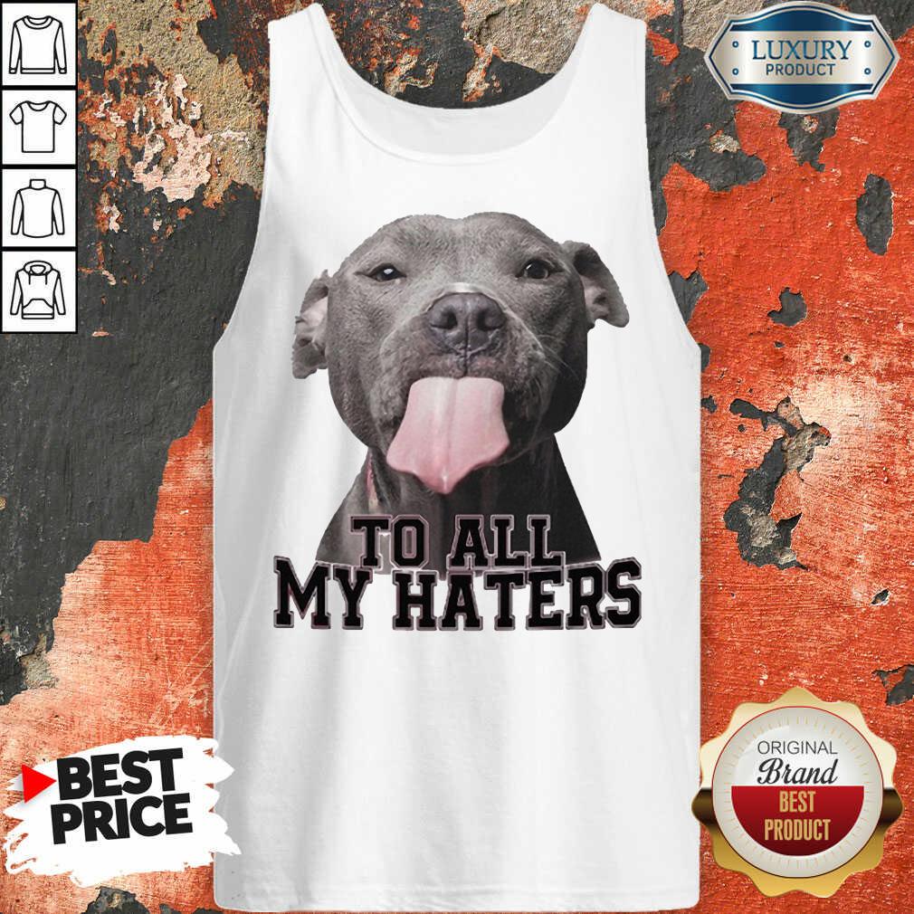 Happy Pitbull To All My Haters Shirt - Image 3