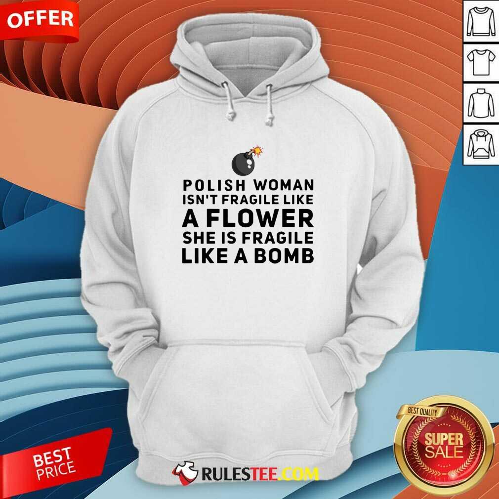 Happy Polish Woman Isnt Fragile Like A Flower She Is Fragile Like A Bomb Shirt - Image 2