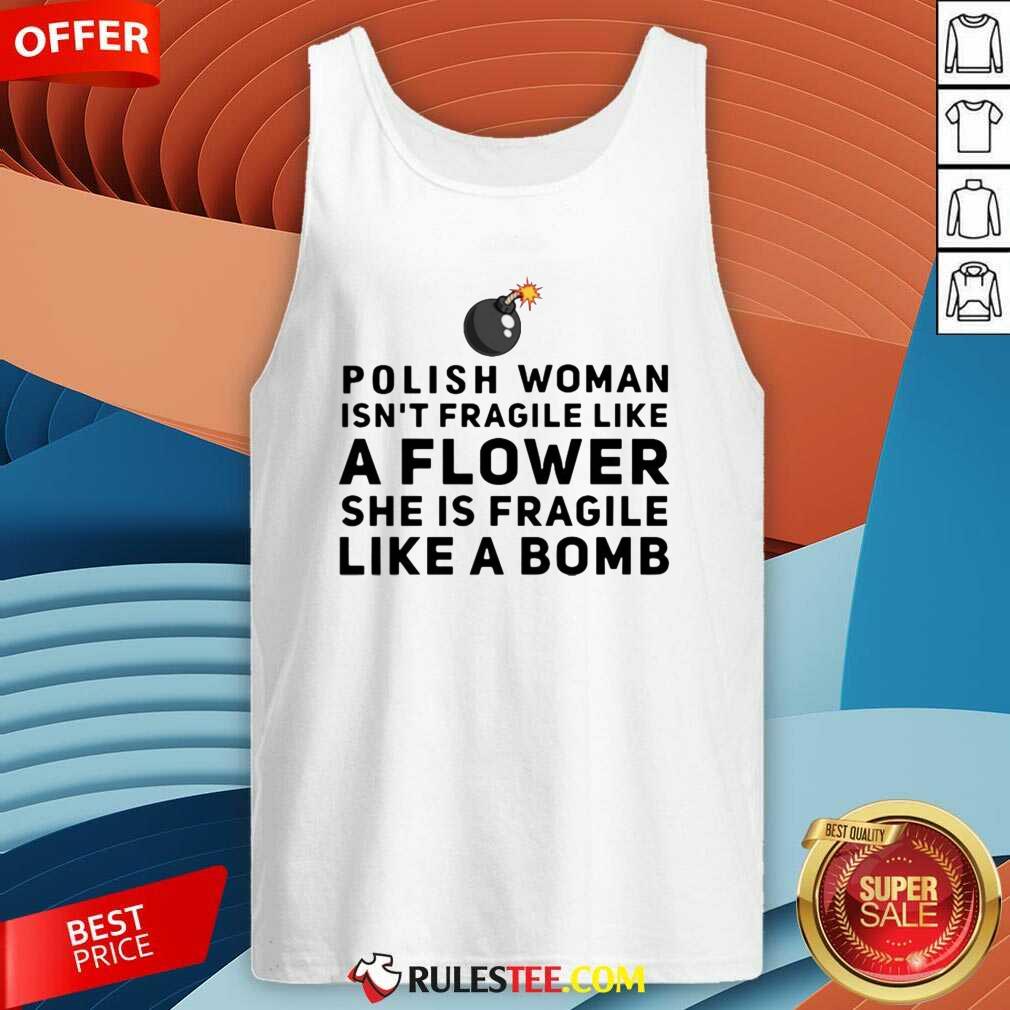 Happy Polish Woman Isnt Fragile Like A Flower She Is Fragile Like A Bomb Shirt - Image 4