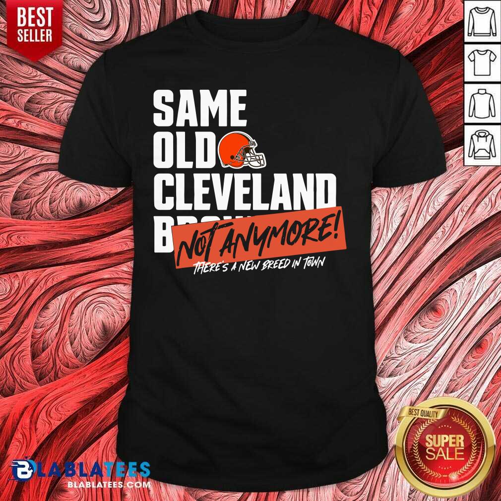 Happy Same Old Cleveland Not Anymore There'S A New Breed In Town Shirt