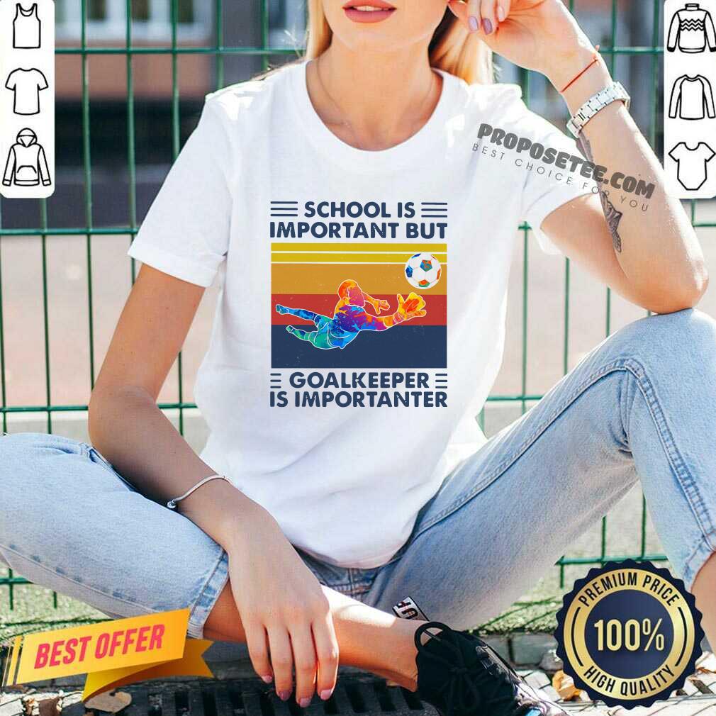 Happy School Is Important But Goalkeeper Is Importanter Vintage Shirt - Image 3