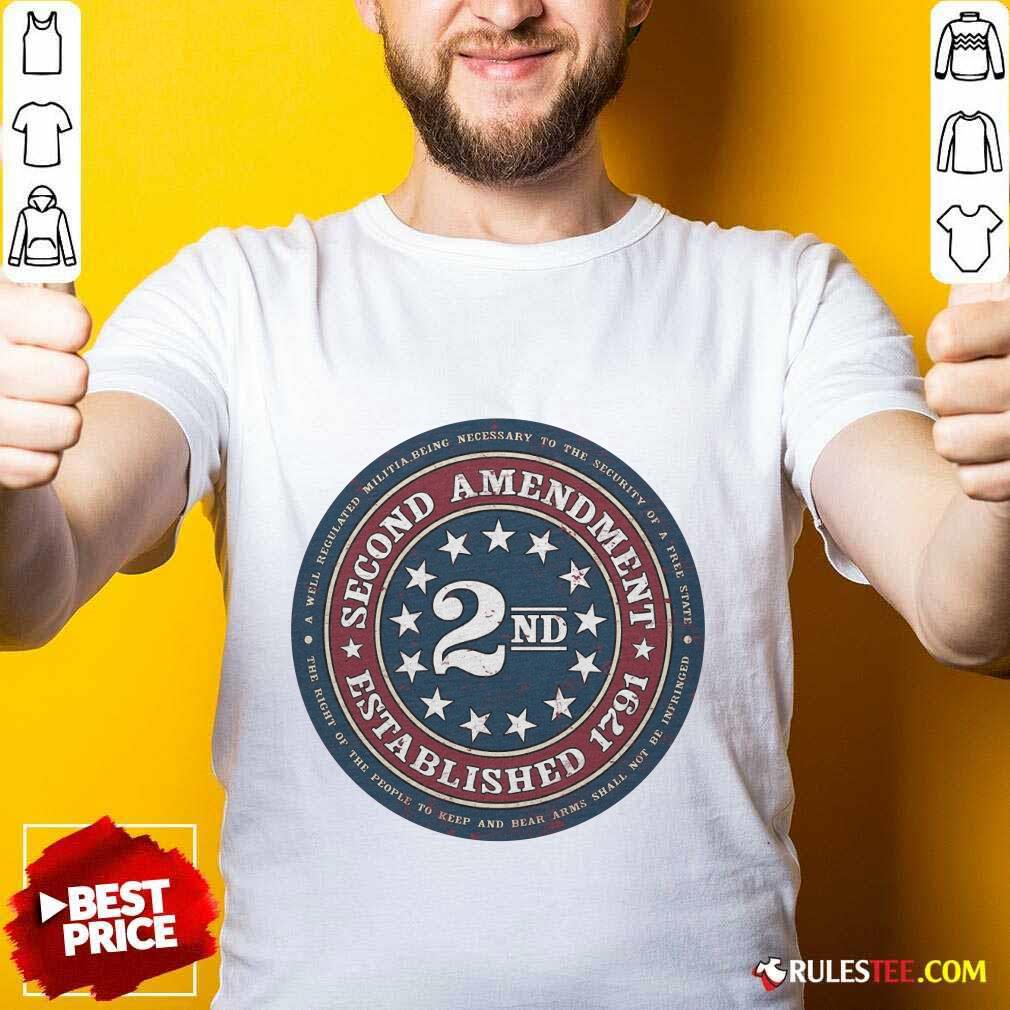 Happy Second Amendment Established 1791 Shirt