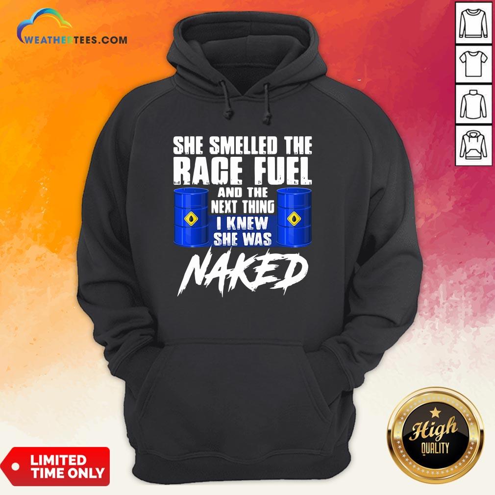 Happy She Smelled The Race Fuel And The Next Thing I Knew She Was Naked Shirt - Image 5