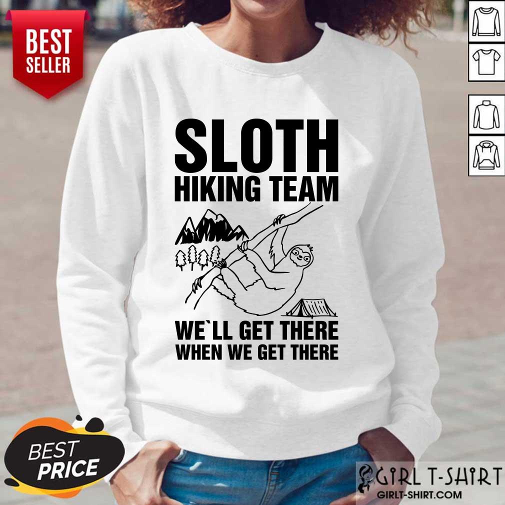 Happy Sloth Hiking Team Well Get There When We Get There Shirt - Image 5