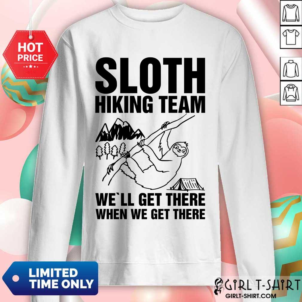 Happy Sloth Hiking Team Well Get There When We Get There Shirt - Image 4